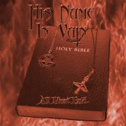 His Name In Vain : All Must End His Name In Vain : All Must End